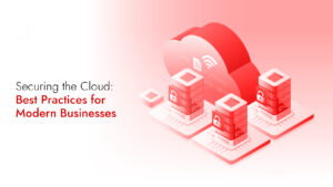 Securing the Cloud: Best Practices for Modern Businesses