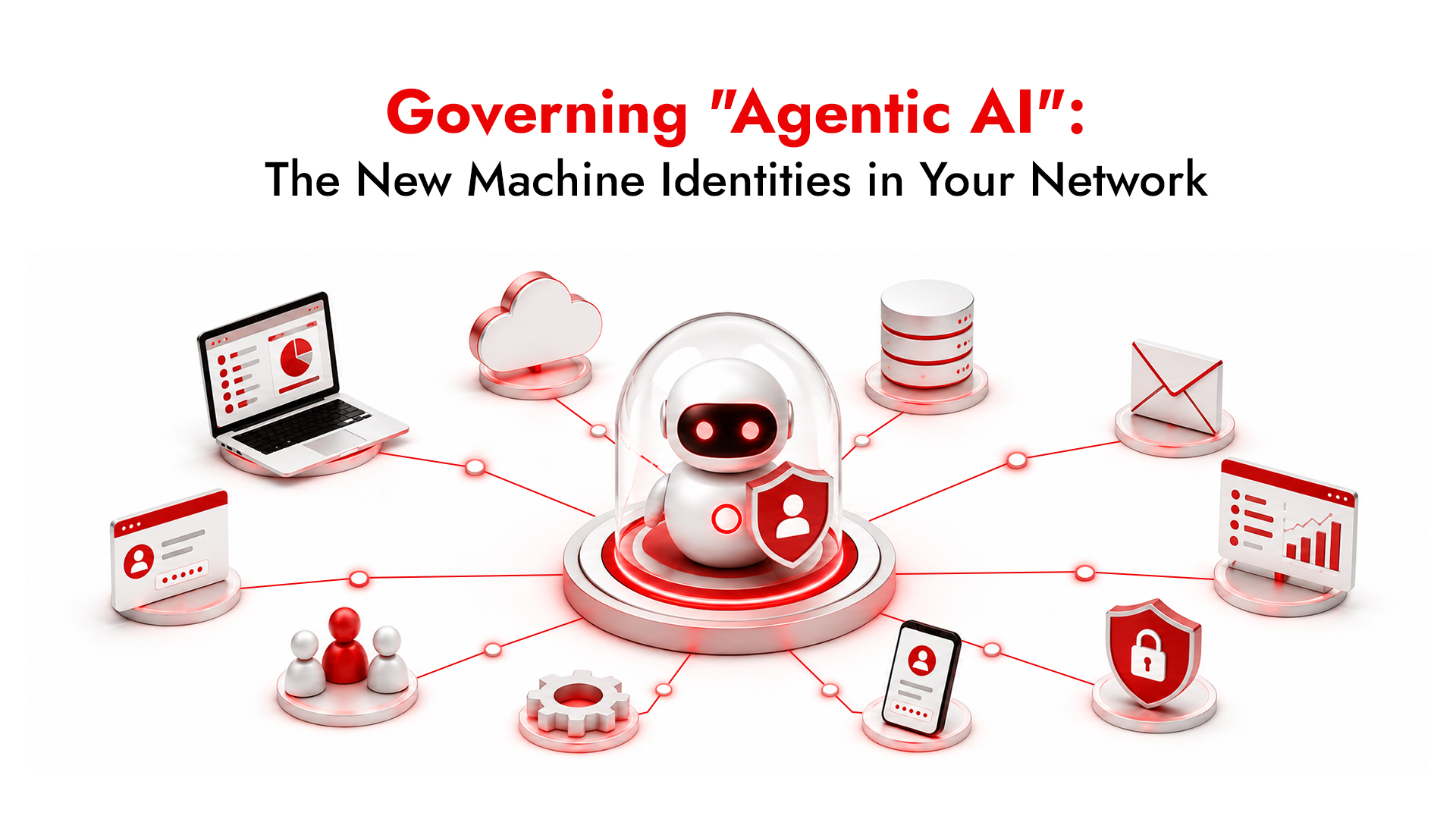 Governing “Agentic AI”: The New Machine Identities in Your Network